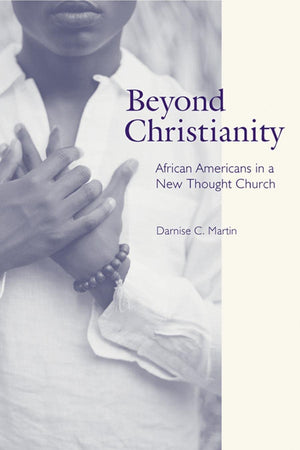 Beyond Christianity: African Americans In A New Thought Church (Religion, Race, And Ethnicity),Used