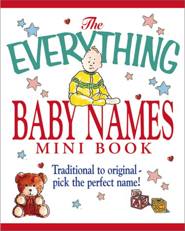 The Everything Baby Names Mini Book: Traditional to OriginalPick the Perfect Name!,Used