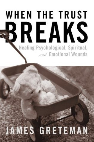 When The Trust Breaks: Healing Psychological, Spiritual, And Emotional Wounds,Used