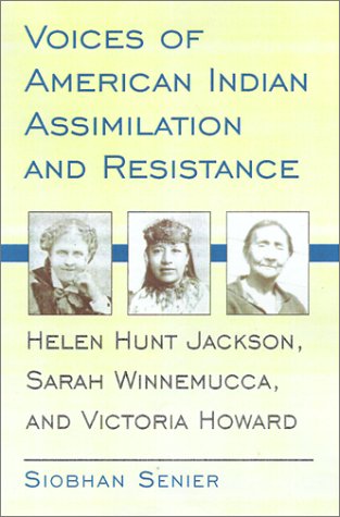 Voices of American Indian Assimilation and Resistance: Helen Hunt Jackson, Sarah Winnemucca, and Victoria Howard,New
