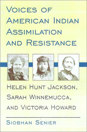 Voices of American Indian Assimilation and Resistance: Helen Hunt Jackson, Sarah Winnemucca, and Victoria Howard,Used