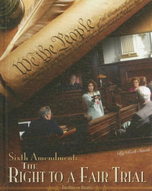 Sixth Amendment: the Right to a Fair Trial: The Right to a Fair Trial (The Bill of Rights),Used