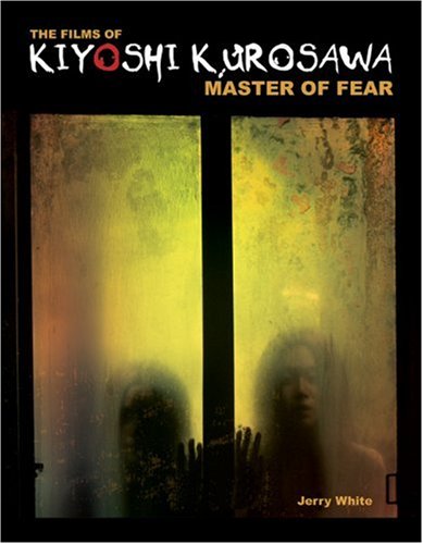 The Films of Kiyoshi Kurosawa: Master of Fear,Used