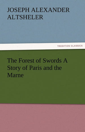 The Forest of Swords a Story of Paris and the Marne,Used