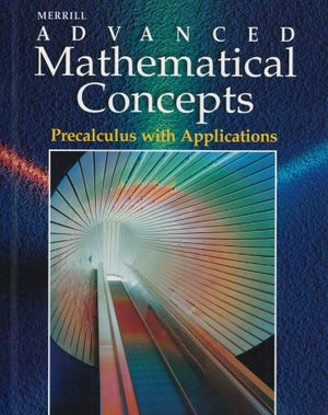 Merrill Advanced Mathematical Concepts: Precalculus With Applications,New
