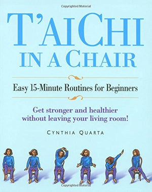 Tai Chi in a Chair: Easy 15Minute Routines for Beginners