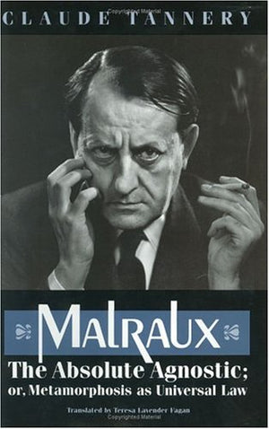 Malraux, The Absolute Agnostic; Or, Metamorphosis As Universal Law,Used