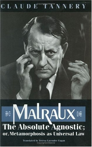 Malraux, The Absolute Agnostic; Or, Metamorphosis As Universal Law,Used