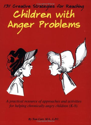 131 Creative Strategies for Reaching Children With Anger Problems,New