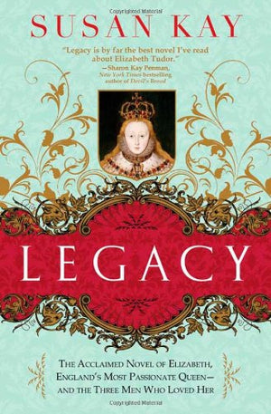 Legacy: The Acclaimed Novel of Elizabeth, England's Most Passionate Queen  and the Three Men Who Loved Her,Used