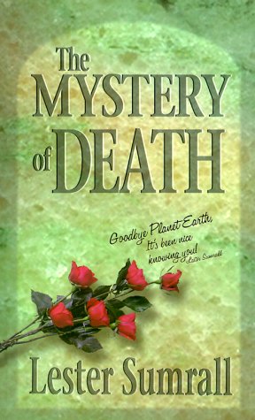 The Mystery Of Death: Goodbye, Planet Earth, Its Been Nice Knowing You!-new