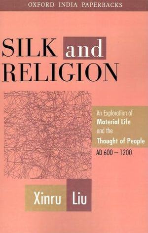 Silk and Religion: An Exploration of Material Life and the Thought of People, AD 6001200 (Oxford India Collection (Paperback)),Used