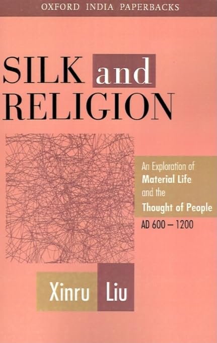 Silk and Religion: An Exploration of Material Life and the Thought of People, AD 6001200 (Oxford India Collection (Paperback)),Used
