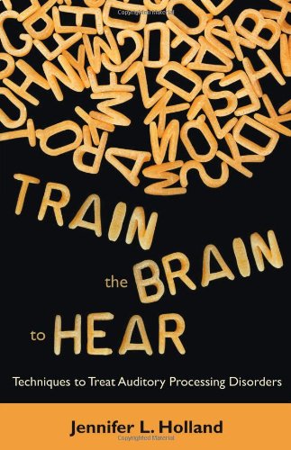 Train the Brain to Hear: Brain Training Techniques to Treat Auditory Processing Disorders in Kids with ADD/ADHD, Low Spectrum Au,New