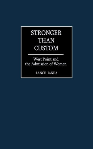 Stronger than Custom: West Point and the Admission of Women,New
