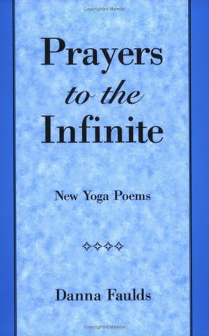 Prayers To The Infinite: New Yoga Poems