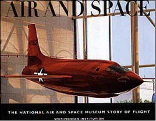 Air And Space: The National Air And Space Museum Story Of Flight,Used
