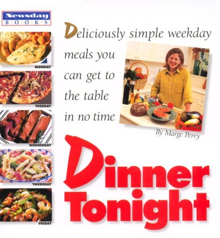 Dinner Tonight: Deliciously Simple Weekday Meals You Can Get to the Table in No Time,Used