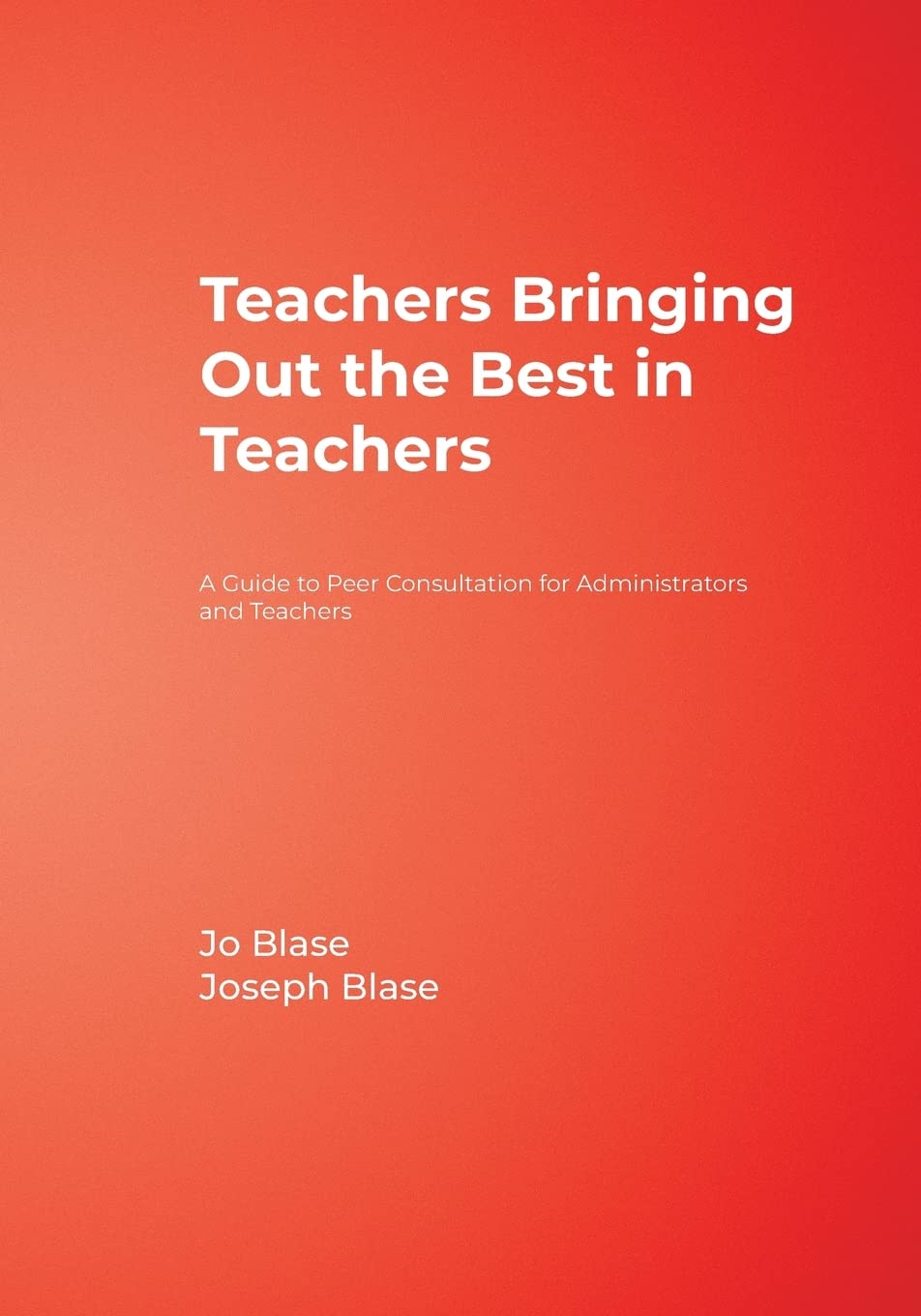 Teachers Bringing Out the Best in Teachers: A Guide to Peer Consultation for Administrators and Teachers,Used