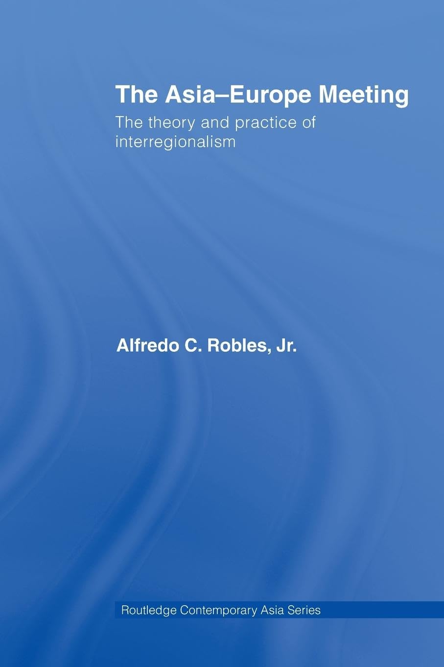 The AsiaEurope Meeting: The Theory and Practice of Interregionalism (Routledge Contemporary Asia Series),Used