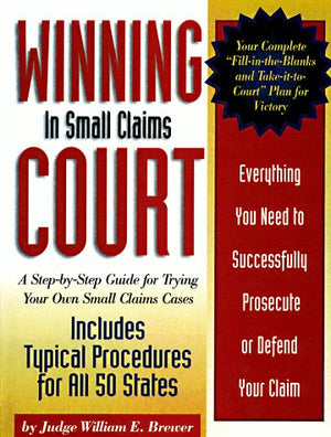 Winning in Small Claims Courts: A StepByStep Guide for Trying Your Own Small Claims Cases,Used