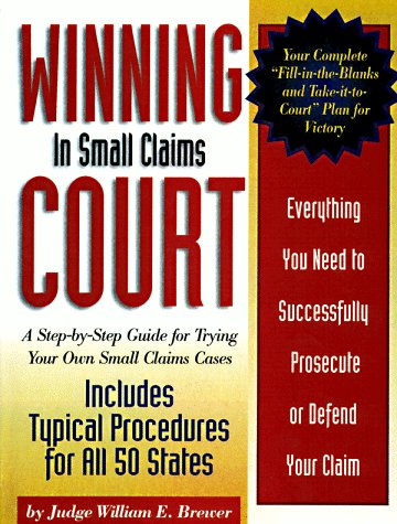 Winning in Small Claims Courts: A StepByStep Guide for Trying Your Own Small Claims Cases,Used