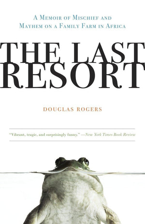 The Last Resort: A Memoir Of Mischief And Mayhem On A Family Farm In Africa,New