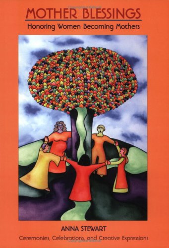Mother Blessings: Honoring Women Becoming Mothers,New