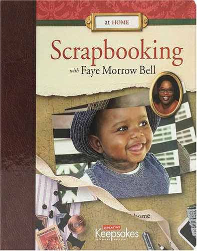 At Home: Scrapbooking With Faye Morrow Bell,New