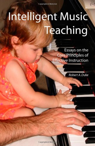 Intelligent Music Teaching: Essays On The Core Principles Of Effective Instruction,New