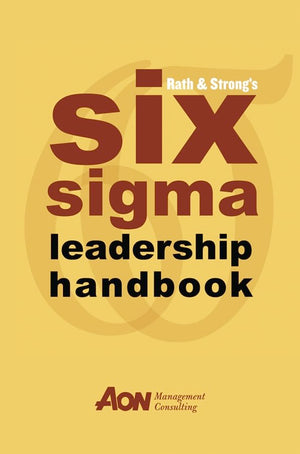 Rath & Strong's Six Sigma Leadership Handbook,New