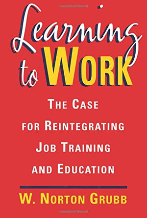Learning to Work: The Case for Reintegrating Job Training and Education,Used