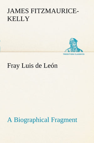 Fray Luis de Len A Biographical Fragment,Used