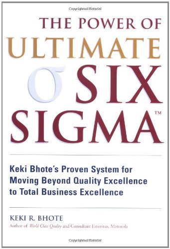 Power of Ultimate Six Sigma(r), The: Keki Bhote's Proven System for Moving Beyond Quality Excellence to Total,New