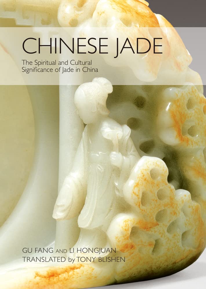 Chinese Jade: The Spiritual and Cultural Significance of Jade in China,New