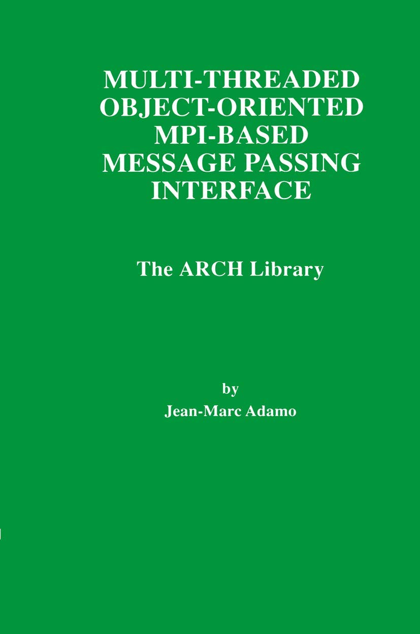 MultiThreaded ObjectOriented MPIBased Message Passing Interface: The ARCH Library (The Springer International Series in Engin,Used