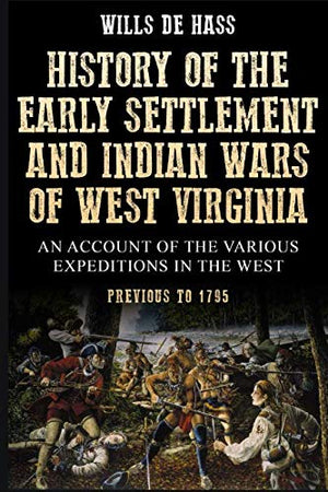 History of the Early Settlement and Indian Wars of West Virginia,Used