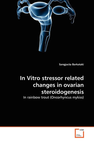 In Vitro stressor related changes in ovarian steroidogenesis: In rainbow trout (Oncorhyncus mykiss),Used