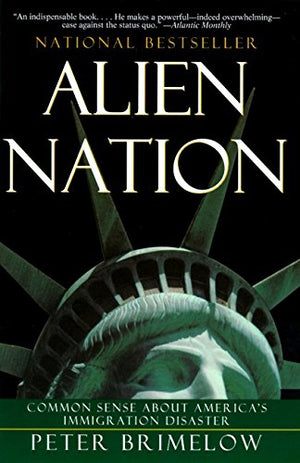 Alien Nation: Common Sense About America'S Immigration Disaster