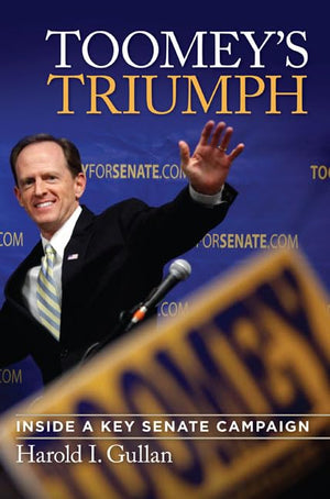 Toomey's Triumph: Inside a Key Senate Campaign,Used