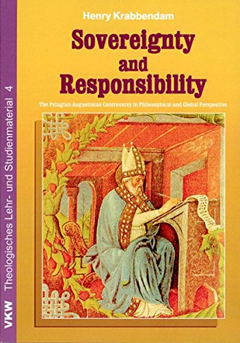 Sovereignty and Responsibility: The PelagianAugustinian Controversy in Philosphical and Global Perspective (Theologisches Lehr,
