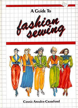A guide to fashion sewing: A detailed illustrated approach to sewing,New