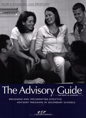 The Advisory Guide: Designing and Implementing Effective Advisory Programs in Secondary Schools,Used