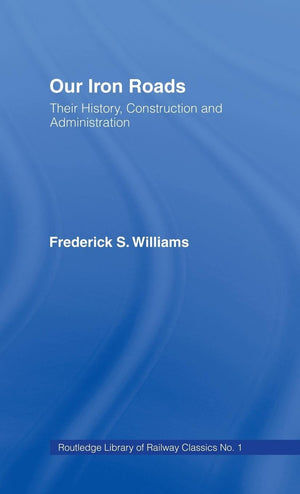Our Iron Roads: Their History, Construction and Administraton,Used