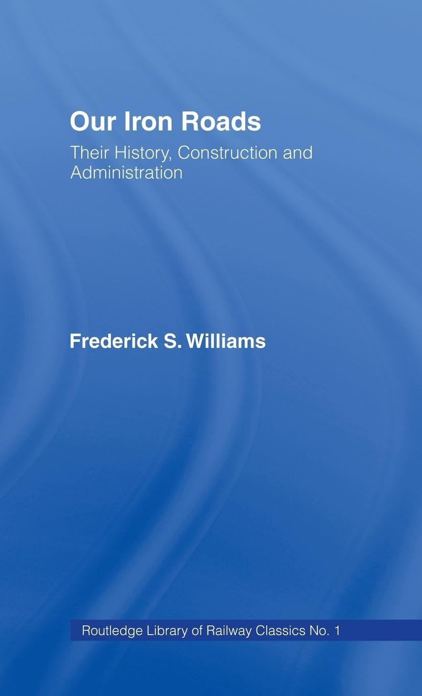 Our Iron Roads: Their History, Construction and Administraton,Used