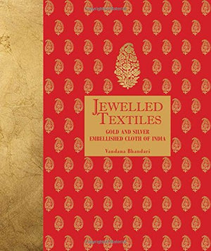 Jewelled Textiles : Gold And Silver Embellished Cloth Of India (Vandana Bhandari)