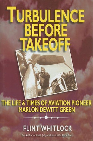 Turbulence Before Takeoff: The Life & Times of Aviation Pioneer Marlon Dewitt Green,Used
