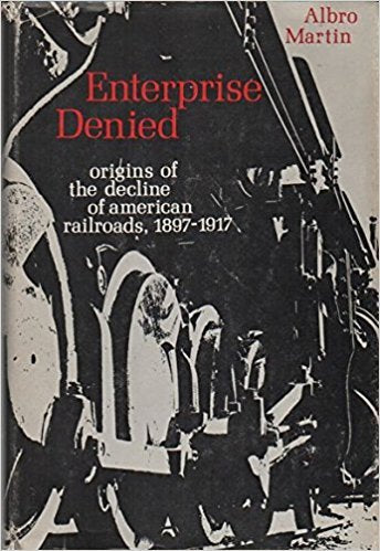 Enterprise Denied: Origins of the Decline of American Railroads, 18971917,Used