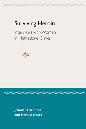 Surviving Heroin: Interviews with Women in Methadone Clinics,Used