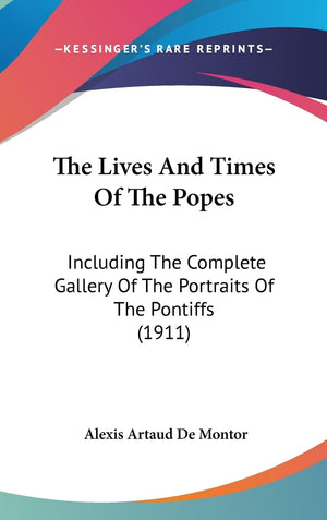 The Lives And Times Of The Popes: Including The Complete Gallery Of The Portraits Of The Pontiffs (1911),New